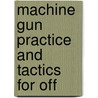 Machine Gun Practice And Tactics For Off door K.B. McKellar