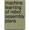 Machine Learning Of Robot Assembly Plans door Alberto Maria Segre