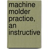 Machine Molder Practice, An Instructive door Rohr