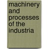 Machinery And Processes Of The Industria by Frederick Augustus Porter Barnard
