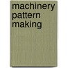 Machinery Pattern Making door Peter Spear.Y. Peter Spear.