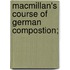 Macmillan's Course Of German Compostion;