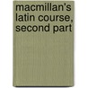 Macmillan's Latin Course, Second Part door Alfred Marshall Cook