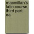 Macmillan's Latin Course, Third Part; Ea