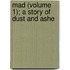 Mad (Volume 1); A Story Of Dust And Ashe