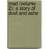 Mad (Volume 2); A Story Of Dust And Ashe