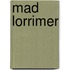 Mad Lorrimer