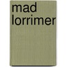 Mad Lorrimer by Finch Mason