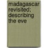 Madagascar Revisited; Describing The Eve