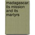Madagascar: Its Mission And Its Martyrs
