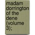 Madam Dorrington Of The Dene (Volume 3);