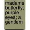Madame Butterfly; Purple Eyes; A Gentlem by John Luther Long