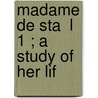 Madame De Sta  L  1 ; A Study Of Her Lif door Abel Stevens