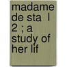 Madame De Sta  L  2 ; A Study Of Her Lif door Unknown Author