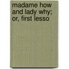 Madame How And Lady Why; Or, First Lesso door Unknown Author