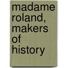 Madame Roland, Makers Of History door John Stevens Cabot Abbott