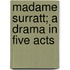 Madame Surratt; A Drama In Five Acts