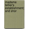 Madame Tellier's Establishment; And Shor by Unknown Author