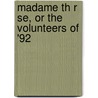 Madame Th R Se, Or The Volunteers Of '92 door Erckmann-Chatrian
