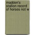 Madden's Stallion Record Of Horses Not W