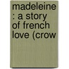 Madeleine : A Story Of French Love (Crow by Jules Sandeau