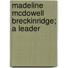 Madeline Mcdowell Breckinridge; A Leader door Sophonisba Preston Breckinridge