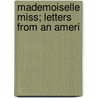 Mademoiselle Miss; Letters From An Ameri by Anon