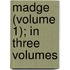 Madge (Volume 1); In Three Volumes