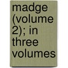 Madge (Volume 2); In Three Volumes door Duffus Hardy