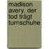 Madison Avery. Der Tod trägt Turnschuhe