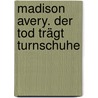Madison Avery. Der Tod trägt Turnschuhe by Kim Harrison