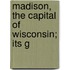 Madison, The Capital Of Wisconsin; Its G