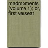 Madmoments (Volume 1); Or, First Verseat door Henry Ellison