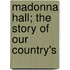 Madonna Hall; The Story Of Our Country's