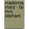 Madonna Mary - By Mrs. Oliphant by Oliphant