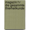 Magazin F R Die Gesammte Thierheilkunde door Ernst Friedrich Gurlt
