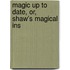 Magic Up To Date, Or, Shaw's Magical Ins