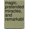 Magic, Pretended Miracles, And Remarkabl door General Books