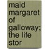 Maid Margaret Of Galloway; The Life Stor