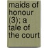Maids Of Honour (3); A Tale Of The Court