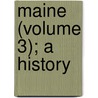Maine (Volume 3); A History by Maine Historical Society