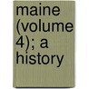 Maine (Volume 4); A History by Edwin Hatch