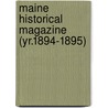 Maine Historical Magazine (Yr.1894-1895) door General Books