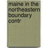Maine In The Northeastern Boundary Contr by Henry Sweetser Burrage