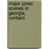 Major Jones' Scenes In Georgia; Containi door Joseph Jones