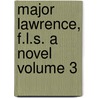 Major Lawrence, F.L.S. A Novel  Volume 3 door Emily Lawless