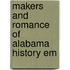 Makers And Romance Of Alabama History Em