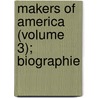 Makers Of America (Volume 3); Biographie by General Books