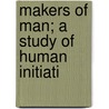 Makers Of Man; A Study Of Human Initiati door Charles J. Whitby