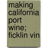 Making California Port Wine; Ficklin Vin door Bancroft Library Regional Office